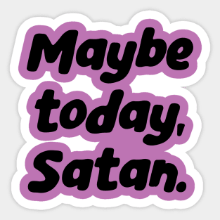 Hail Satan Script Lettering, Hail Yourself, Maybe Today Satan Sticker